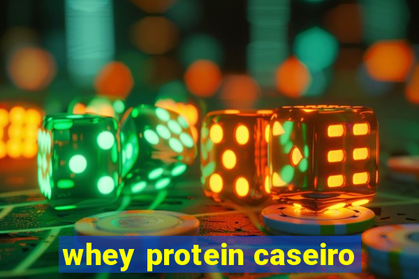 whey protein caseiro